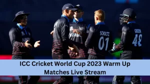 ICC Cricket World Cup 2023 Warm Up Matches Live Stream