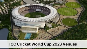 ICC Cricket World Cup 2023 Venues 