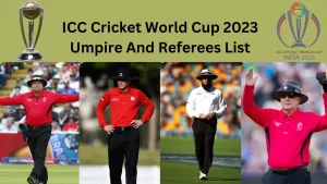 ICC Cricket World Cup 2023 Umpire And Referees List