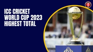 ICC Cricket World Cup 2023 Highest Total