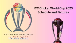 ICC Cricket World Cup 2023 Schedule and Fixtures
