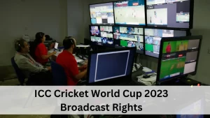 ICC Cricket World Cup 2023 Broadcast Rights