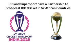  ICC and SuperSport have a Partnership to Broadcast ICC Cricket in 52 African Countries
