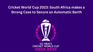 Cricket World Cup 2023: South Africa makes a strong case to secure an automatic berth