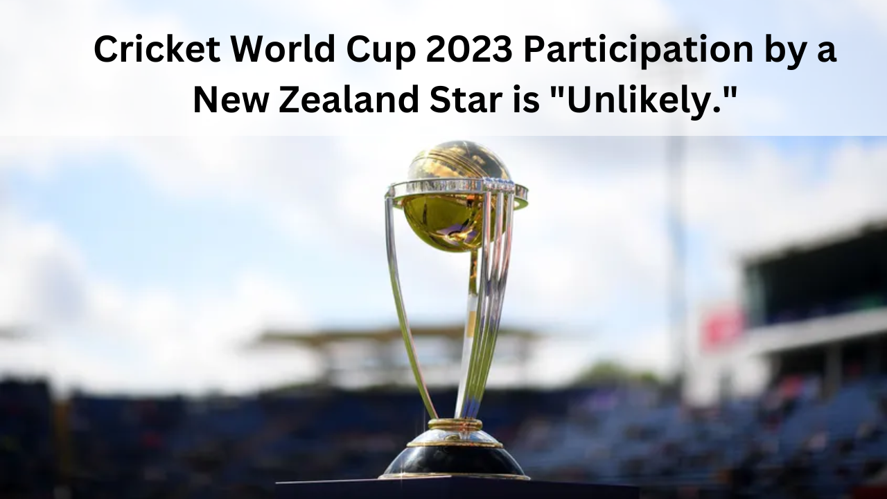 Cricket World Cup 2023 Participation by a New Zealand Star is "Unlikely."