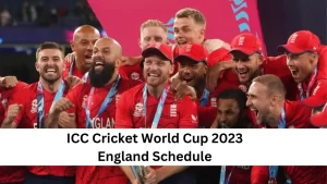 ICC Cricket World Cup 2023 England Schedule