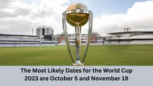 The Most Likely Dates for the World Cup 2023 are October 5 and November 19