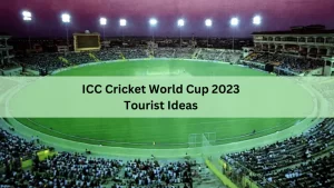 ICC Cricket World Cup 2023 Tourist Ideas