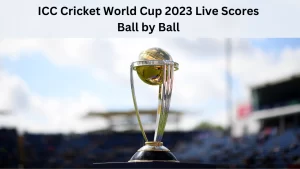 ICC Cricket World Cup 2023 Live Scores Ball by Ball