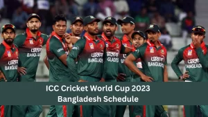 ICC Cricket World Cup 2023 Bangladesh Schedule