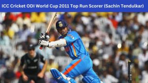 ICC Cricket ODI World Cup 2011 Top Run Scorer (Sachin Tendulkar)
