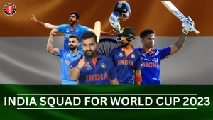 Predicted 15 Members Squad of India for ICC Cricket World Cup 2023