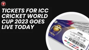 Tickets for ICC Cricket World Cup 2023 Goes Live Today