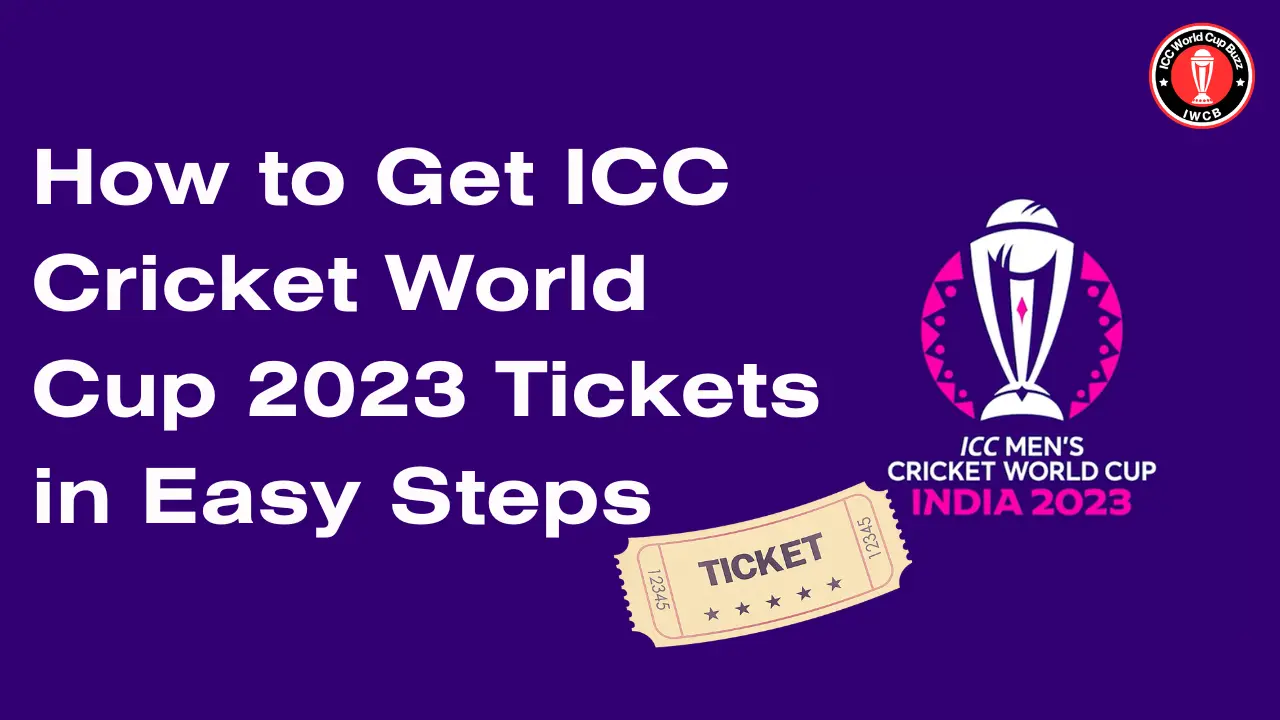 How To Get ICC Cricket World Cup 2023 Tickets In Easy Steps ICC WORLD