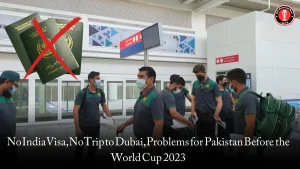 No India Visa, No Trip to Dubai, Problems for Pakistan Before the World Cup 2023
