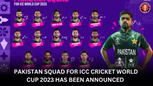 Pakistan Squad for ICC Cricket World Cup 2023 has been announced