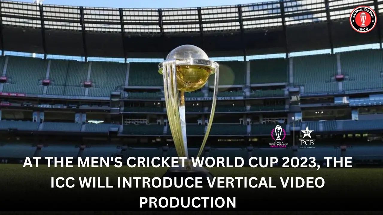 At the Men's Cricket World Cup 2023, the ICC will introduce vertical video production