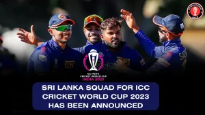 Sri Lanka Squad for ICC Cricket World Cup 2023 has been announced