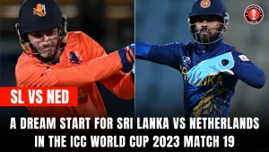 A Dream Start for Sri Lanka vs Netherlands in the ICC World Cup 2023 Match 19