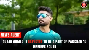 Abrar Ahmed is expected to be a part of Pakistan 15 member Squad