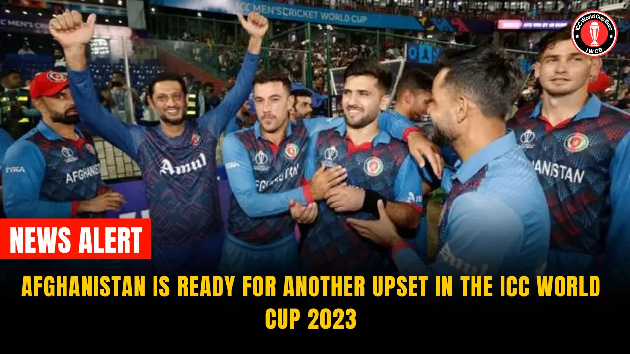 Afghanistan is Ready for Another Upset In the ICC World Cup 2023