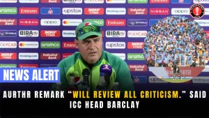 Aurthr remark “Will review all criticism.” said ICC head Barclay