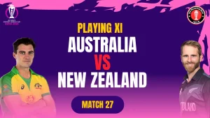 Aus vs New Zealand Playing 11 Match 27 ICC World Cup 2023