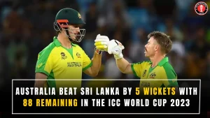Australia Beat Sri Lanka by 5 Wickets with 88 Remaining in the ICC World Cup 2023