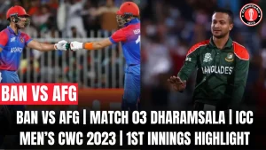 BAN vs AFG | Match 03 Dharamsala | ICC Men’s CWC 2023 | 1st Innings Highlight