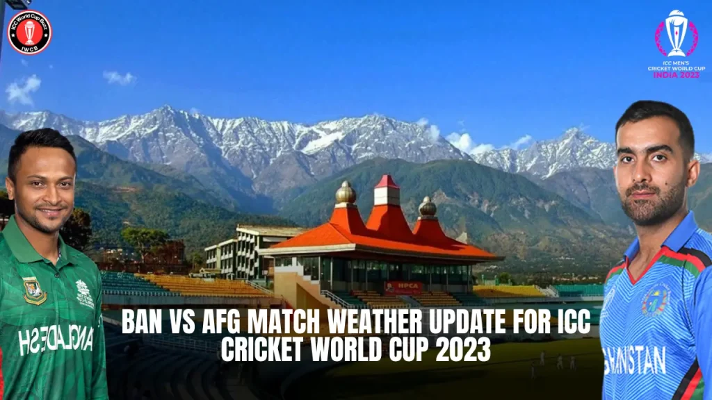 BAN vs AFG match Weather Update for ICC Cricket World Cup 2023