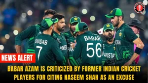 Babar Azam is criticized by former Indian cricket players for citing Naseem Shah as an excuse