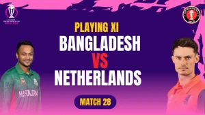 Ban vs NED Playing 11 Match 28 ICC World Cup 2023 in India