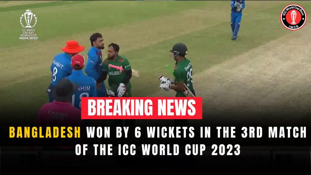 Bangladesh Beat Afghanistan Convencingly By 6 Wickets in the 3rd Match of the ICC World Cup 2023