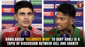 Bangladesh ‘delibrate wide’ to deny Kohli is a topic of discussion between Gill and Shanto