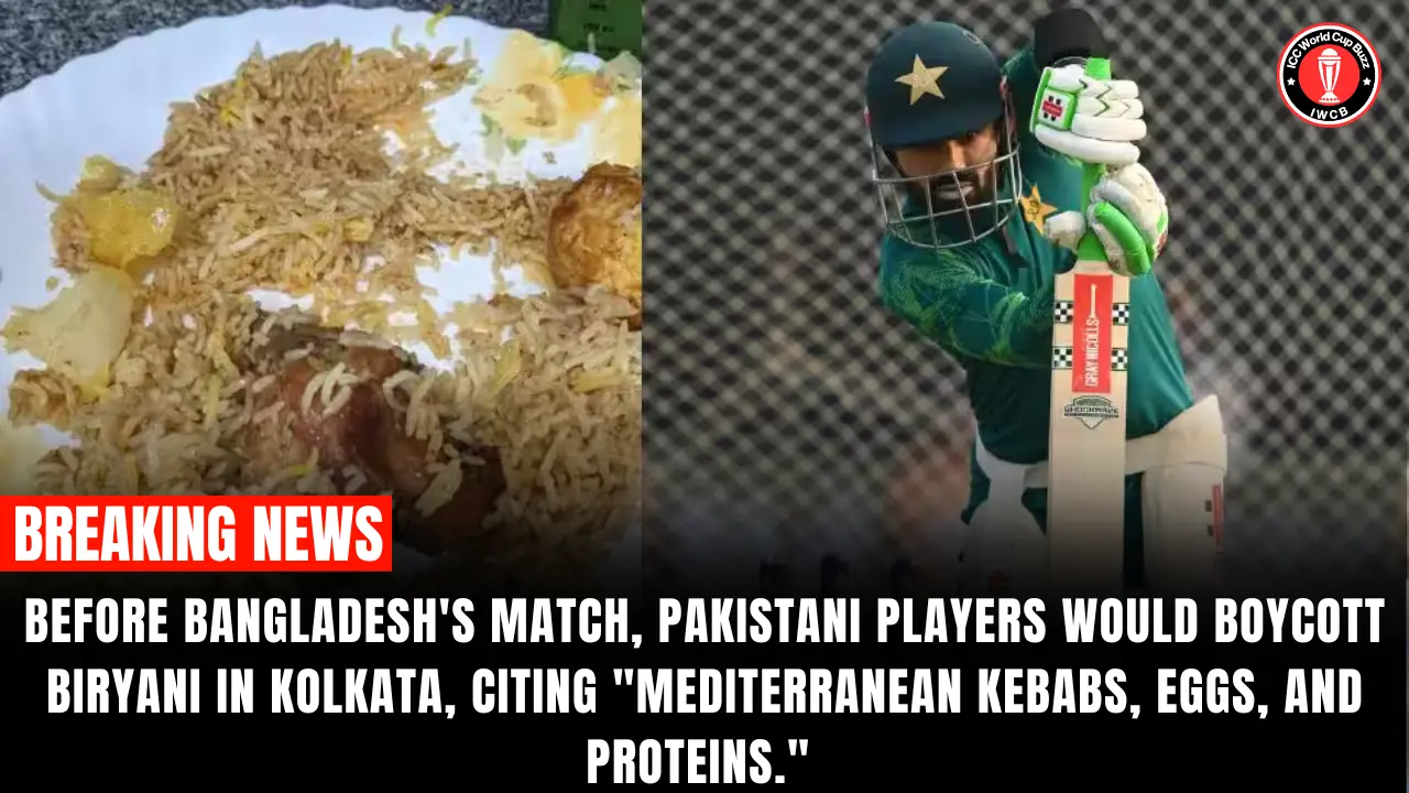 Before Bangladesh's match, Pakistani players would boycott biryani in Kolkata, citing "Mediterranean Kebabs, Eggs, and Proteins."
