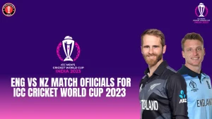ENG vs NZ Match Ofiicials for ICC Cricket World Cup 2023 
