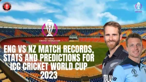 ENG vs NZ match Records, Stats and Predictions for ICC Cricket World Cup 2023