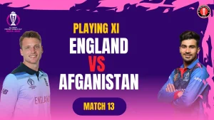 Eng vs Afg Playing 11 in the ICC World Cup 2023