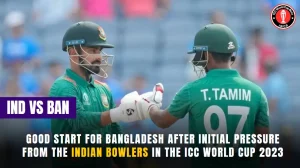 Good Start for Bangladesh after Initial Pressure from the Indian Bowlers in the ICC World Cup 2023