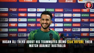 Hasan Ali talks about his teammates being sick before their match against Australia