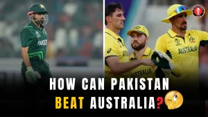 How Can Pakistan Beat Australia in the ICC World Cup 2023 Match 18