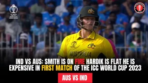 Ind vs Aus: Smith Is On Fire  Hardik is Flat He is Expensive in First Match of the ICC World Cup 2023