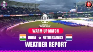 India vs Netherlands Warm up match weather report for ICC Cricket World Cup 2023