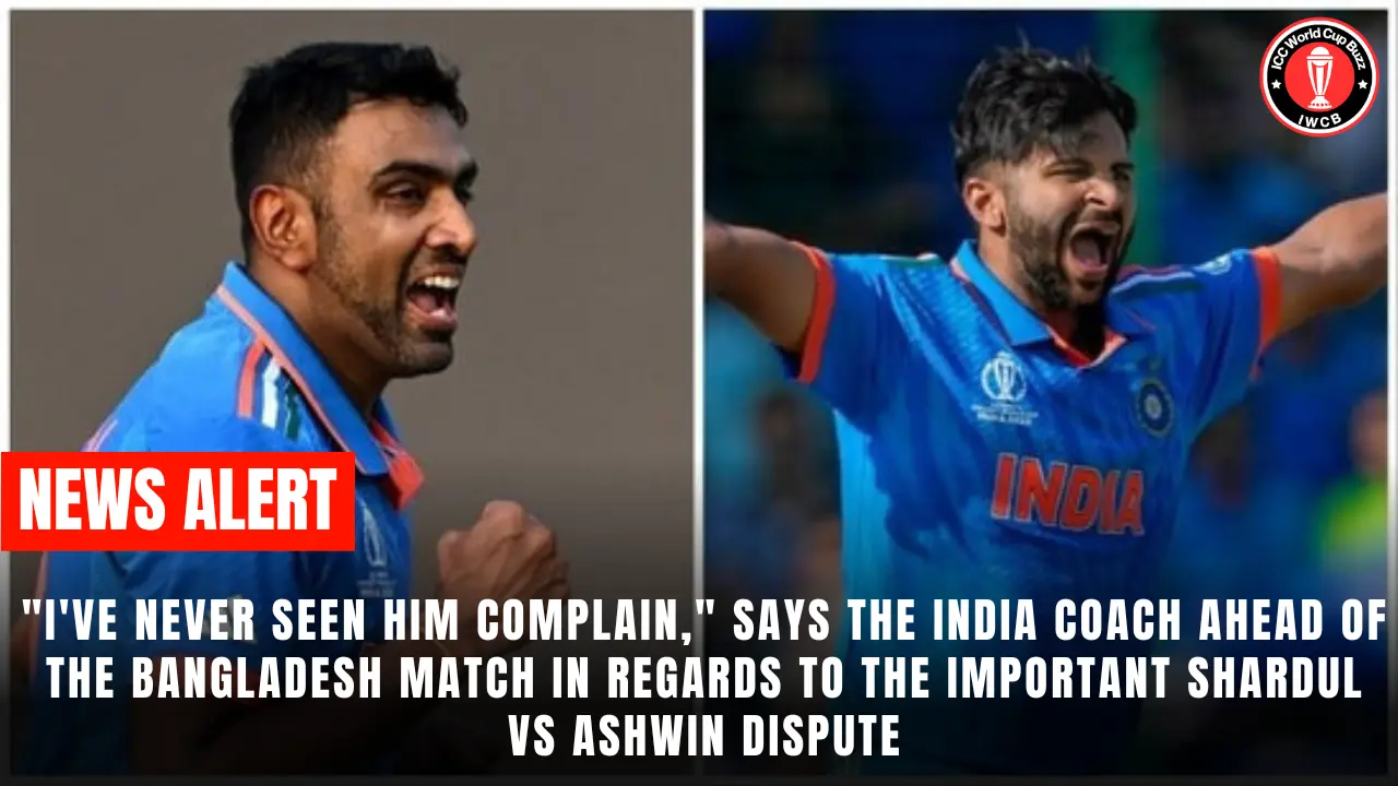 "I've never seen him complain," says the India coach ahead of the Bangladesh match in regards to the important Shardul vs Ashwin dispute