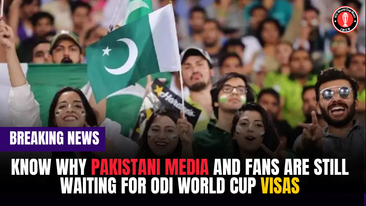 Know why Pakistani media and fans are still waiting for ODI World Cup visas