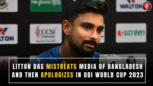 Litton Das Mistreats media of Bangladesh and then apologizes in ODI World Cup 2023