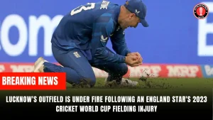 Lucknow’s outfield is under fire following an England star’s 2023 Cricket World Cup fielding injury