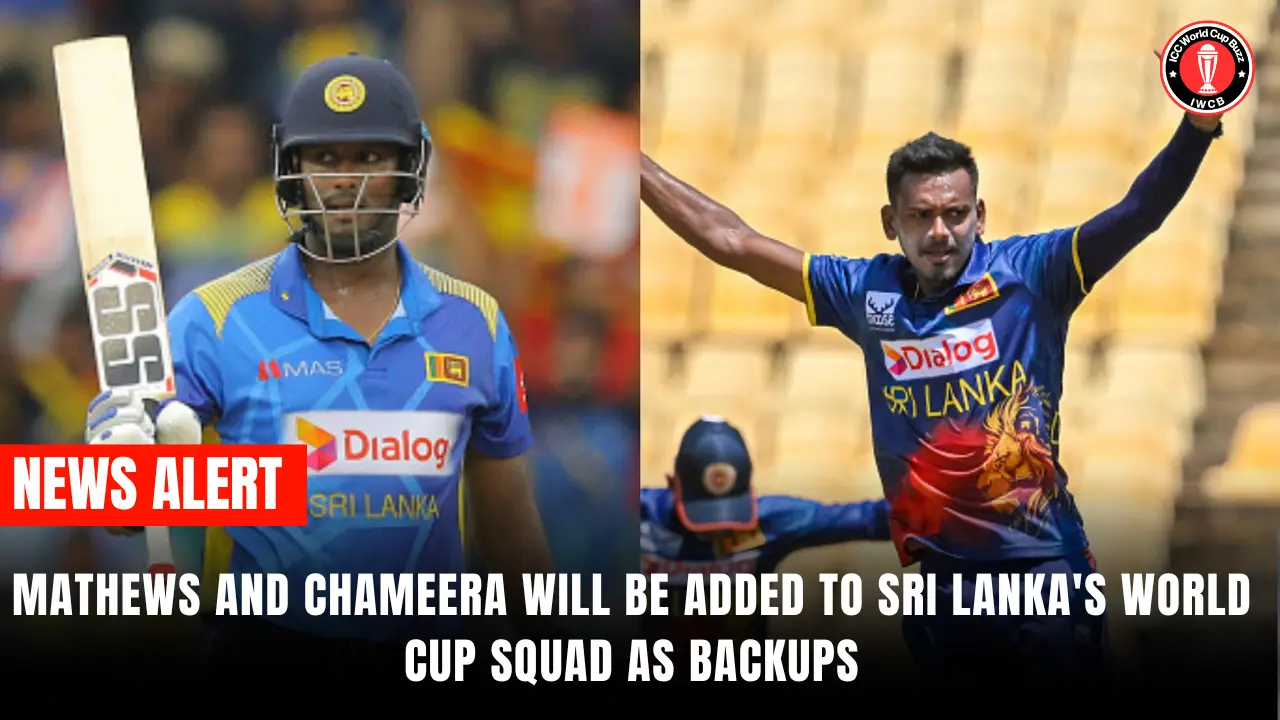 Mathews and Chameera will be added to Sri Lanka's World Cup Squad as backups