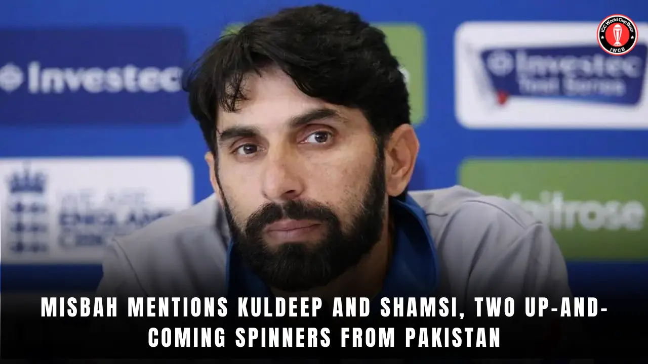 Misbah mentions Kuldeep and Shamsi, two up-and-coming spinners from Pakistan