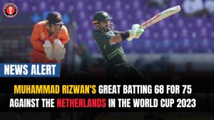 Muhammad Rizwan’s Great Batting 68 for 75 Against the Netherlands In the World Cup 2023